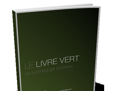 Le Livre Vert de la pédagogie éclosive®