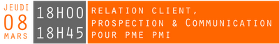 Evènement 08 Mars - 18H: relation client, prospection et communication pour les PME PMI